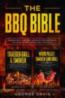 The BBQ Bible : Traeger Gill and smoker cookbook + wood pellet smoker cookbook - Book