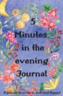 5 Minutes in the Evening Journal : A Journal to Write in and Find Happy - Book