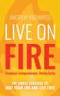 Live on Fire (Financial Independence Retire Early) : The Simple Strategy to Quit Your Job and Live Free - Book