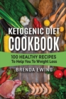 Ketogenic Diet Cookbook : 100 Healthy Recipes To Help You To Weight Loss - Book