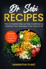 Dr Sebi Recipes : The Complete Step-by-Step Cookbook to Kickstart Your Wellness in No Time at All. Bonus: The Top 7 Rules to Follow - Book