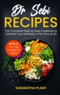 Dr Sebi Recipes : The Complete Step-by-Step Cookbook to Kickstart Your Wellness in No Time at All. Bonus: The Top 7 Rules to Follow - Book