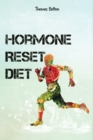 Hormone Reset Diet : Power your Metabolism and overcome weight loss resistance. Learn the Basic 7 Hormone Diet Strategies. - Book