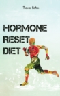 Hormone Reset Diet : Power your Metabolism and overcome weight loss resistance. Learn the Basic 7 Hormone Diet Strategies. - Book