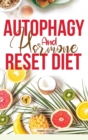 Autophagy And Hormone Reset Diet : Activate your natural self-cleansing process, achieve a healthy lifestyle and overcome weight loss resistance. Learn the Basic 7 Hormone Diet Strategies. 2 books in - Book