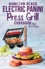 Hamilton Beach Electric Panini Press Grill Cookbook : Best Gourmet Sandwiches, Bruschetta and Pizza. 150 Easy and Healthy Recipes that anyone can cook. - Book