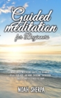 Guided Meditation for Beginners : Mindfulness Meditations Scripts for Beginners: Relax your body and Mind, overcome depression, anxiety and let stress fly away - Book