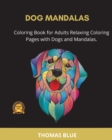 Dog Mandalas : Coloring Book for Adults Relaxing Coloring Pages with Dogs and Mandalas. - Book