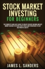 Stock Market Investing for Beginners : The Complete And Easy Guide To Create Passive Income And Get Money Quickly In Stock. Best Tools And Strategies To Get Big Profits Safety. - Book