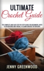 Ultimate Crochet Guide : The Complete And Easy Step By Step Guide For Beginners, With Illustrations And Tricks, To Learn Crochet In Few Days - Book
