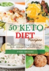 50 Keto Diet Recipes : Simple and Delicious Ketogenic Diet Recipes Book - 50 Recipes for a Healthy Life. - Book