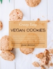 Crazy Easy Vegan Cookies : More than 70 Exciting New Recipes for Drop Cookies, Rolled and Shaped Cookies, Bars, and More! Gluten-Free, Dairy-Free & Refined Sugar- Free. - Book