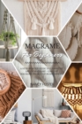 Macrame for Beginners : A Step-by-Step Guide To Learn the Art of Macrame + Easy DIY Macrame Projects for Beginners. - Book