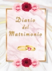 Diario del Matrimonio : Wedding Planner in Italiano, una agenda Matrimoniale Completa, Date, Appuntamenti, Fornitori, Fotografo, Videomaker, Fiori, Decorazioni, Locations, Musica e molto altro - Book