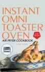 Instant Omni Toaster Oven Air Fryer Cookbook : 150 Easy, Crispy and Healthy Recipes which anyone can cook. - Book