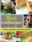 Vegan Sandwiches : Delicious sandwiches, wraps, pitas, and more! - Book