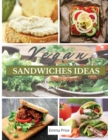 Vegan Sandwiches Ideas : 50 Delicious sandwiches, wraps, pitas, and more! - Book