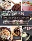 Vegan Baking for Beginners : Easy Vegan Bites and Bakes. Gluten-Free, Dairy-Free & Refined Sugar-Free - Book