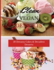 Clean Vegan Desserts : 50 Dreamy Cakes & Decadent Desserts - Book