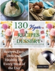 130 Vegan Recipes Dessert : Recipes Easy, Delicious, Healthy For Every Meal of the Day - Book