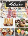 Helados Veganos : Helados, Sorbetes, Granizados, Bebidas y Cubitos sin Lacteos, ni Gluten, ni Azucar Refinados. Vegan recipes dessert (Spanish version) - Book