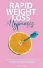 Rapid Weight Loss Hypnosis : Ultimate and Powerful Guide to Lose Weight Fast and Naturally through Daily Meditation, Affirmation, Mini-Habits, and Self-Esteem. - Book