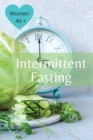 Intermittent Fasting For Women Over 40 : The Winning Formula To Lose Weight, Unlock Metabolism And Rejuvenate. Including many delicious recipes: The Winning Formula To Lose Weight, Unlock Metabolism A - Book