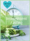 Intermittent Fasting For Women Over 40 : The Winning Formula To Lose Weight, Unlock Metabolism And Rejuvenate. Including many delicious recipes: The Winning Formula To Lose Weight, Unlock Metabolism A - Book