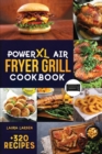 PowerXL Air Fryer Grill Cookbook : +320 Amazingly Easy & Crispy Recipes which anyone can cook. Fry, Grill, Bake, and Roast Your Favorite Meals on a budget. - Book