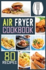 Air Fryer Cookbook : 80 Mouth-Watering, Extra Crispy and Healthy Recipes to Satisfy all your Cravings. Ideal for People on a budget. - Book