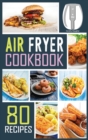 Air Fryer Cookbook : 80 Mouth-Watering, Extra Crispy and Healthy Recipes to Satisfy all your Cravings. Ideal for People on a budget. - Book