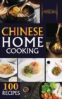 Chinese Home Cooking : The Easy Cookbook to Prepare over 100 tasty, Traditional Wok and Modern Chinese Recipes at Home - Book