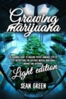 Growing Marijuana : The Beginner Guide To Growing Potent Cannabis: Step By Step Instructions For Cultivate Medical Marijuana Indoors and Outdoors - Light Edition - Book