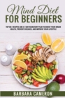 Mind Diet for Beginners : Top 80+ Recipes and a 7-Day Kickstart Plan to Boost Your Brain Health, Prevent diseases, and improve your lifestyle - Book