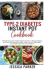 Type-2 Diabetes Instant Pot Cookbook : 300 Delicious & Easy Simple Diabetic Recipes to Manage Diabetes with Your Power Pressure Cooker. Help You Live Comfortable, Lose Weight and Reverse Your Diabetes - Book