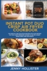 Instant Pot Duo Crisp Air Fryer Cookbook : Top Healthy and Delicious Recipes for Your Instant Pot Duo Crisp Pressure Cooker to Air Fry, Roast, Bakes, Broil and Dehydrate - Book