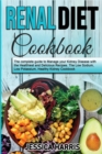 Renal Diet Cookbook : The complete guide to Manage your Kidney Disease with the Healthiest and Delicious Recipes. The Low Sodium, Low Potassium, Healthy Kidney Cookbook - Book