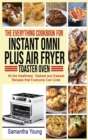 The Everything Cookbook for Instant Omni Plus Air Fryer Toaster Oven : All the Healthiest, Tastiest and Easiest Recipes that Everyone Can Cook - Book