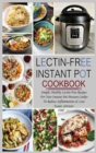 Lectin-Free Instant Pot Cookbook : Simple, Healthy Lectin-Free Recipes For Your Instant Pot Pressure Cooker To Reduce Inflammation & Lose Weight - Book
