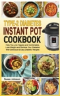 Type-2 Diabetes Instant Pot Cookbook : Help You Live Happily and Comfortable, Lose Weight and Reverse Your Diabetes With Delicious & Easy Diabetic Recipes - Book