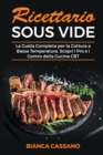 Ricettario Sous Vide : La Guida Completa per la Cottura a Bassa Temperatura. Scopri i Pro e i Contro della Cucina CBT - Sous Vide Cookbook (Italian Version) - Book
