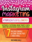 Instagram Marketing : #TriplicaITuoiFollowers! Costruisci il Tuo Personal Brand Tramite il Digital Marketing su Instagram e Diventa un Influencer. 7 Preziosi Consigli su Come Creare Post e Video Viral - Book