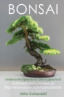 BONSAI - Kultivieren Sie Ihren Eigenen Mini-Zen-Garten Im Japanischen Stil : Ein Anfangerhandbuch zur Kultivieren und Pflegen Ihrer Bonsaibaume Und 54 Pflanzen-Datenblatter - Book