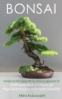BONSAI - Kultivieren Sie Ihren Eigenen Mini-Zen-Garten Im Japanischen Stil : Ein Anfangerhandbuch zur Kultivieren und Pflegen Ihrer Bonsaibaume Und 54 Pflanzen-Datenblatter - Book