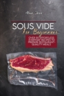 Sous Vide For Beginners : Over 50 Effortless Everyday Recipes To Prepare Restaurant-Quality Meals - Book