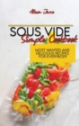 Sous Vide Simple Cookbook : Most Wanted And Delicious Recipes For Everybody - Book