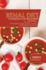 Renal Diet Cookbook For Beginners : A Simplified Guide To Stay Healthy And Improve your Life - Book
