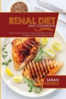 Renal Diet Easy Cookbook : More Than 50 Easy to Follow Recipes To Stay Healthy And Avoid Dialysis Now - Book