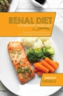 Renal Diet Cookbook Made Easy : Simple And Flavorful Recipes For Every Stage Of Kidney Disease - Book