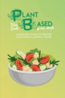 Plant Based Guide 2021 : A Simplified Guide To Prepare Vegetarian Flavorful Dishes - Book